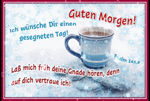 Psalm 143,8 - La&szlig; mich fr&uuml;h deine Gnade h&ouml;ren, denn auf dich vertraue ich! 